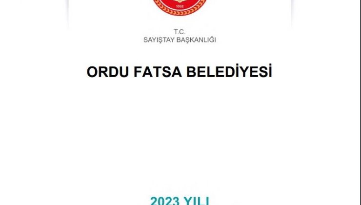 Fatsa Belediyesi’nin ’2023 Yılı Sayıştay Denetim Raporu’