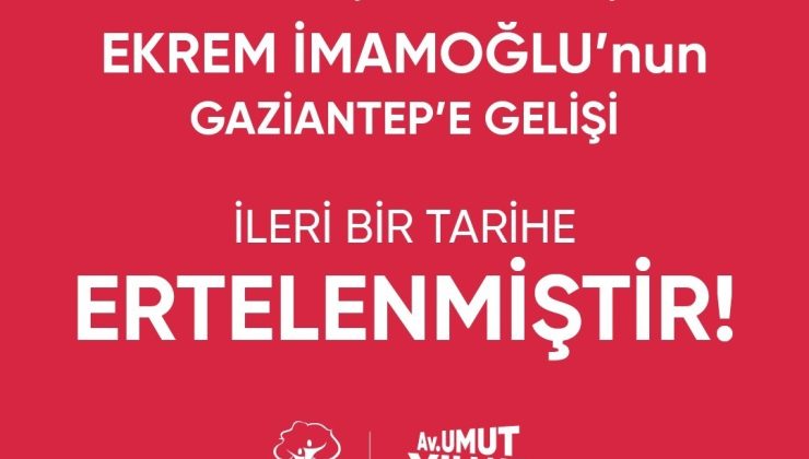 İmamoğlu’nun Gaziantep programı ertelendi