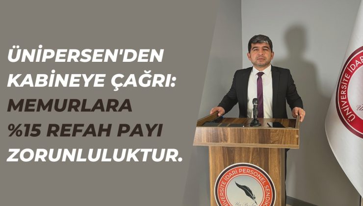 ÜNİPERSEN’den kabineye çağrı: “Memurlara yüzde 15 refah payı zorunluluktur”